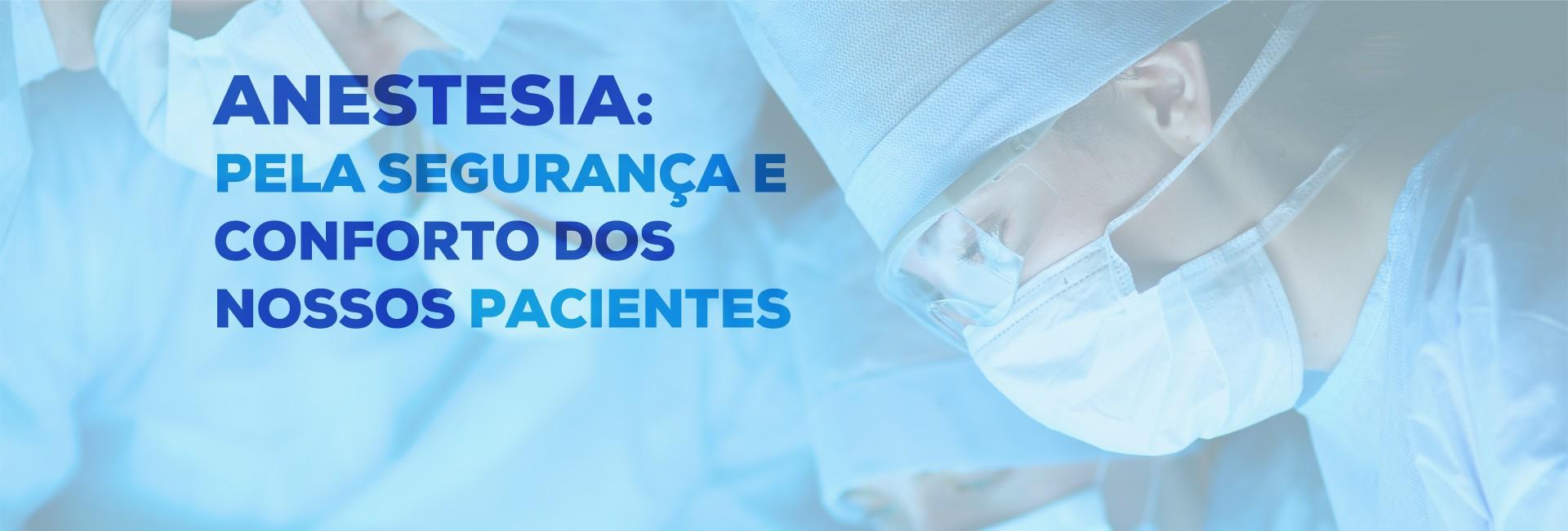 Anestesia: pela segurança e conforto dos nossos pacientes
