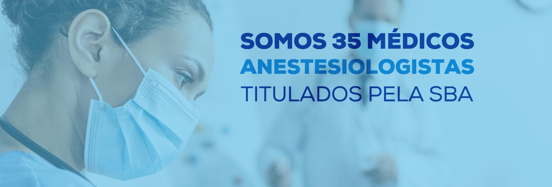 Somos 35 médicos anestesiologistas titulados pela SBA